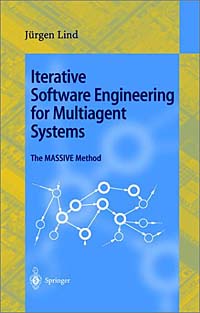 Jurgen Lind - «Iterative Software Engineering for Multiagent Systems: The MASSIVE Method»