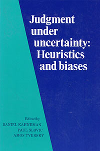 Amos Tversky, Daniel Kahneman, Paul Slovic - «Judgment under Uncertainty: Heuristics and Biases»