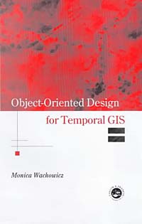 Monica Wachowicz, Monica Wachowiez - «Object-Oriented Design for Temporal GIS»