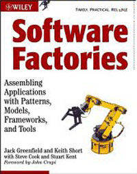 Steve Cook, Stuart Kent, Jack Greenfield, Keith Short - «Software Factories: Assembling Applications with Patterns, Models, Frameworks, and Tools»