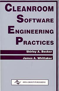 James A. Whittaker, Shirley A. Becker - «Cleanroom Software Engineering Practices (Series in Software Engineering Management)»