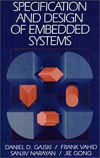 Frank Vahid, Daniel D. Gajski, Sanjiv Narayan, Jie Gong - «Specification and Design of Embedded Systems»