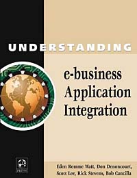 Don Denoncourt, Bob Cancilla, Eden Remme Watt, Scott Lee, Rick Stevens, Lynda Stickelmaier - «Understanding e-business Application Integration»