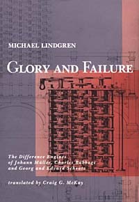Michael Lindgren, Graig G. McKay - «Glory and Failure: The Difference Engines of Johann Muller, Charles Babbage, and Georg and Edvard Sheutz (History of Computing)»