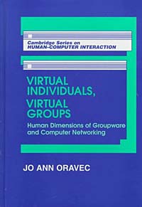 Virtual Individuals, Virtual Groups : Human Dimensions of Groupware and Computer Networking (Cambridge Series on Human-Computer Interaction)