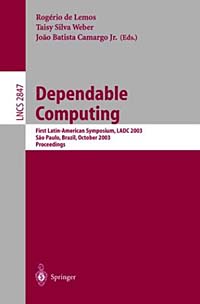 Dependable Computing: First Latin-American Symposium, Ladc 2003, Sao Paulo, Brazil, October 2003 : Proceedings (Lecture Notes in Computer Science, 2847)