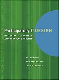 Kerl Bodker, Finn Kensing, Jesper Simonsen - «Participatory It Design: Designing for Business and Workplace Realities»