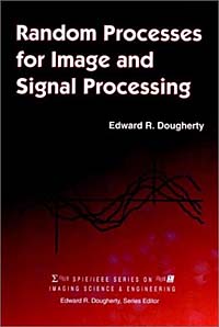 Random Processes for Image and Signal Processing (SPIE PRESS Monograph Vol. PM44)