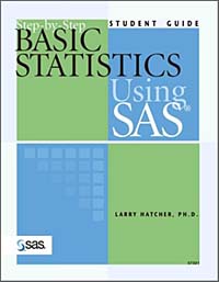 Step-By-Step Basic Statistics Using SAS: Student Guide