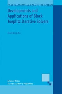 Developments and Applications of Block Toeplitz Iterative Solvers (Combinatorics and Computer Science)