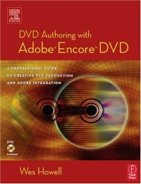 Wes Howell - «DVD Authoring with Adobe Encore DVD: A Professional Guide to Creative DVD Production and Adobe Integration»