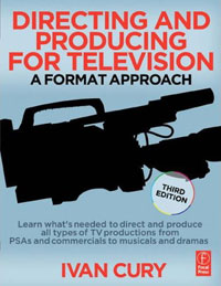 Ivan Cury - «Directing and Producing for Television, Third Edition: A Format Approach»
