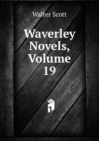 Walter Scott - «Waverley Novels, Volume 19»