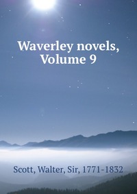 Walter Scott - «Waverley novels, Volume 9»