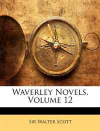 Walter Scott - «Waverley Novels, Volume 12»