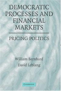 William Bernhard, David Leblang - «Democratic Processes and Financial Markets: Pricing Politics»