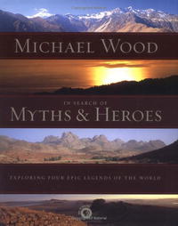 In Search of Myths and Heroes: Exploring Four Epic Legends of the World