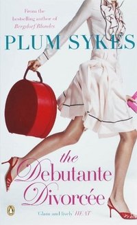 Plum Sykes - «The Debutante Divorcee»