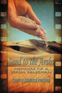 Craig Alexander Johnson - «Sand to the Arabs: Memoirs of a Serial Salesman»