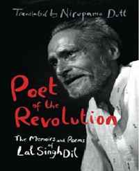 Lal Singh Dil & Nirupama Dutt (Tr) - «Poet of the Revolution: Memoirs and Poems»