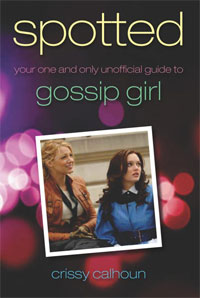 Crissy Calhoun - «Spotted: Your One and Only Unofficial Guide to Gossip Girl»