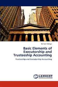 Basic Elements of Executorship and Trusteeship Accounting: Trusteeship and Executorship Accounting