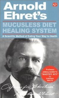 Arnold Ehret - «Mucusless Diet Healing System»
