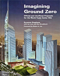 Imagining Ground Zero: Official and Unofficial Proposals for the World Trade Center Site