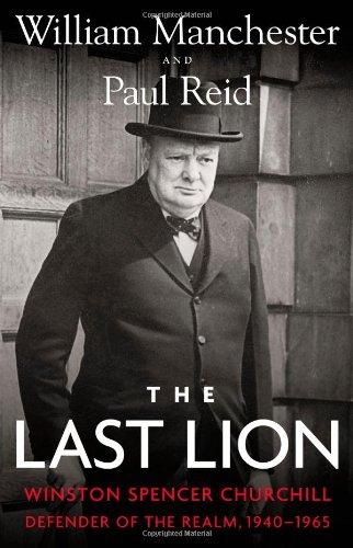 William Manchester, Paul Reid - «The Last Lion: Winston Spencer Churchill: Defender of the Realm, 1940-1965»