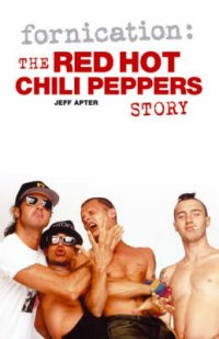 Jeff Apter - «Fornication: The Red Hot Chili Peppers Story»