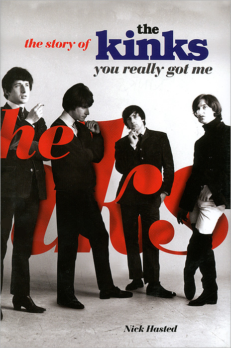 Nick Hasted - «You Really Got Me: The Story of the Kinks»