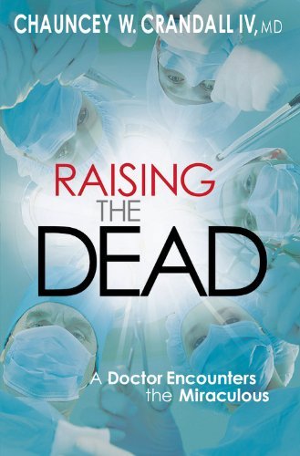 Chauncey W. Crandall - «Raising the Dead: A Doctor Encounters the Miraculous»