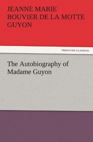 Jeanne Marie Bouvier de la Motte Guyon - «The Autobiography of Madame Guyon»
