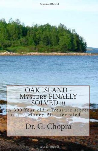 Dr G S Chopra - «OAK ISLAND - Mystery FINALLY SOLVED !!!: OAK Island - Finally revels itself (Volume 1)»