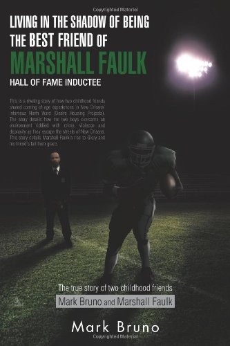 Living In The Shadow Of Being The Best Friend Of Marshall Faulk Hall Of Fame Inductee: The true story of two childhood friends Mark Bruno and Marshall Faulk