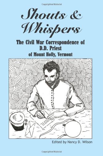 Nancy D. Wilson - «Shouts & Whispers: The Civil War Correspondence of D.D. Priest of Mount Holly, Vermont»