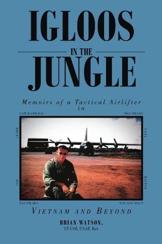 Brian Watson, Ret - «Igloos In The Jungle: Memoirs of a Tactical Airlifter in Vietnam and Beyond»