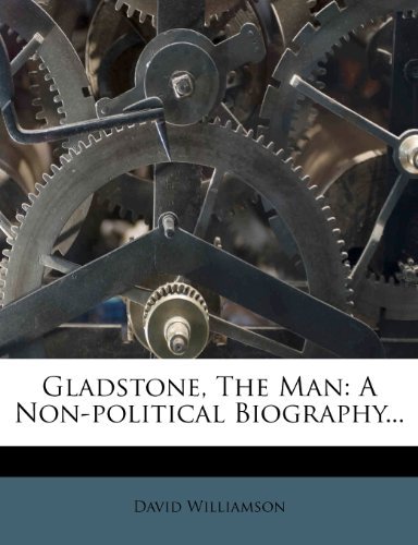 David Williamson - «Gladstone, The Man: A Non-political Biography...»