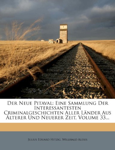 Der Neue Pitaval: Eine Sammlung Der Interessantesten Criminalgeschichten Aller Lander Aus Alterer Und Neuerer Zeit, Volume 33... (German Edition)