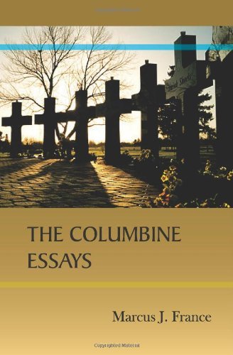 Mr. Marcus J France - «The Columbine Essays»
