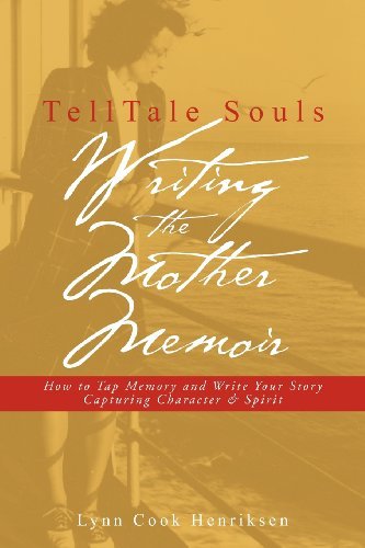 Lynn Cook Henriksen - «TellTale Souls Writing the Mother Memoir: How To Tap Memory and Write Your Story Capturing Character & Spirit (Volume 1)»