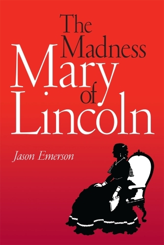 Jason Emerson - «The Madness of Mary Lincoln»