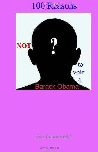 100 Reasons NOT to vote 4 Barack Obama