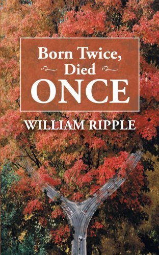 William Ripple - «Born Twice, Died Once»