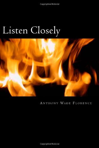 Mr. Anthony Wade Florence - «Listen Closely: The History of a True Story»