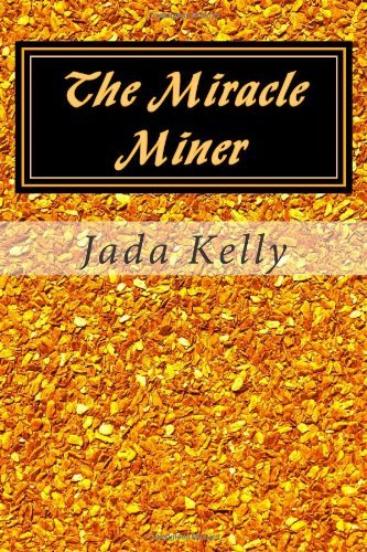 Jada Kelly .com - «The Miracle Miner: Gold, Ghosts, Celebrities, and Other Stories»