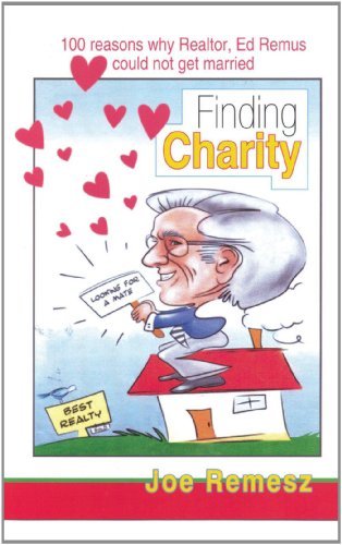 100 Reasons Why Realtor, Ed Remus Could not Get Married: Finding Charity