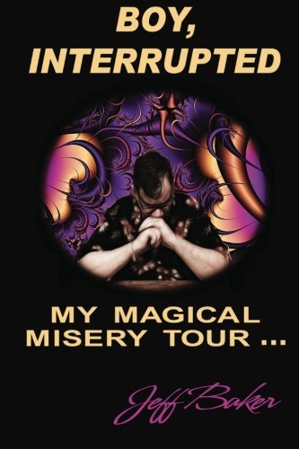 Mr. Jeff Baker - «Boy Interrupted: My Magical Misery Tour»