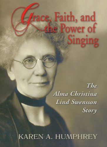 Grace, Faith, and the Power of Singing: The Alma Christina Lind Swensson Story
