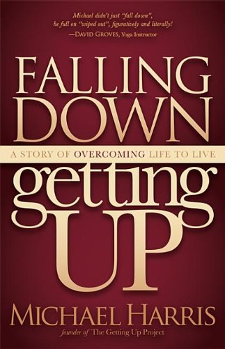 Michael Harris - «Falling Down Getting Up: A Story of Overcoming Life to Live»